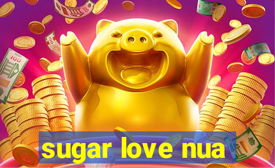 sugar love nua